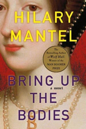 Bring Up the Bodies  by Hilary Mantel