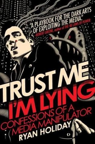 Trust Me, I'm Lying by Ryan Holiday