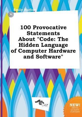 100 Provocative Statements about Code by Emily Harfoot