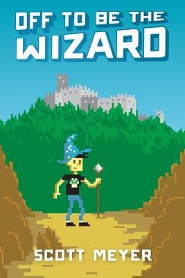 Off to Be the Wizard  by Scott  Meyer