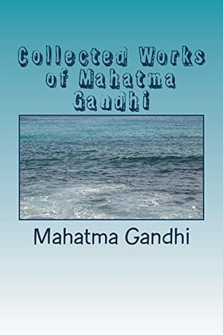 Collected Works of Mahatma Gandhi by Mahatma Gandhi