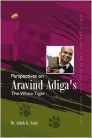 Perspectives on Aravind Adiga's by Ashok Saini