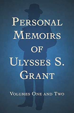 Personal Memoirs of Ulysses S. Grant by Ulysses S. Grant