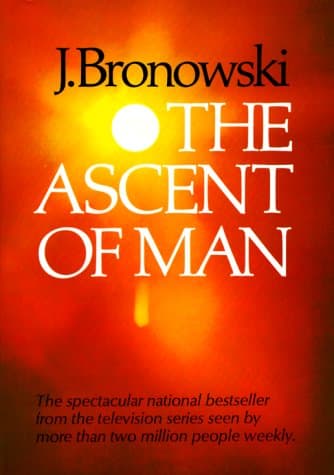 The Ascent of Man by Jacob Bronowski