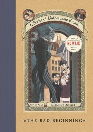 The Bad Beginning  by Lemony Snicket