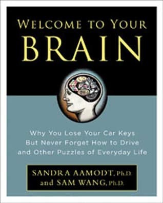 Welcome to Your Brain by Sandra Aamodt